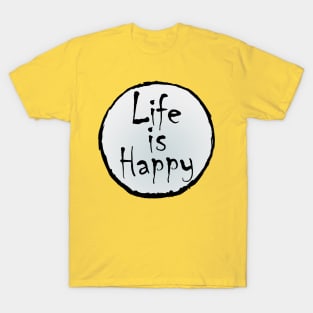 life is happy T-Shirt